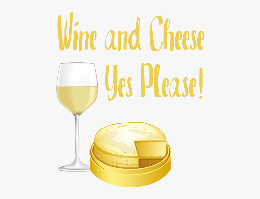 19 Apr Wine And Soft-ripened Cheeses - Wine & Cheese Yes Please, Transparent Clipart
