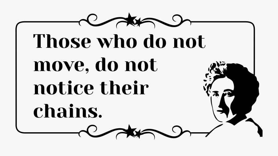 Emotion,art,conversation - Rosa Luxemburg Those Who Do Not Move, Transparent Clipart