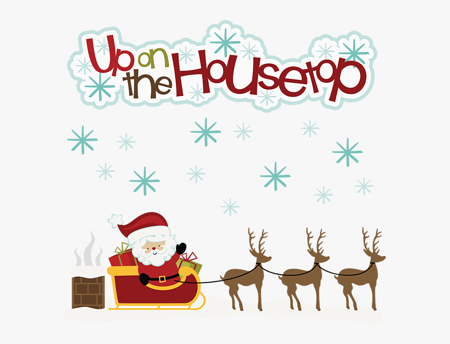 Up On The House Top - Up On The Housetop Clipart, Transparent Clipart