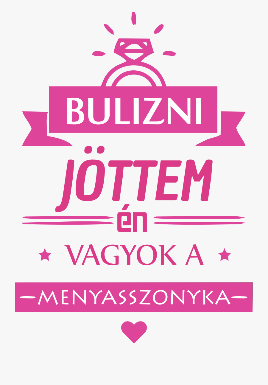 Bulizni Jöttem - Heart - Bulizni Jottem En Vagyok A Menyasszonyka, Transparent Clipart