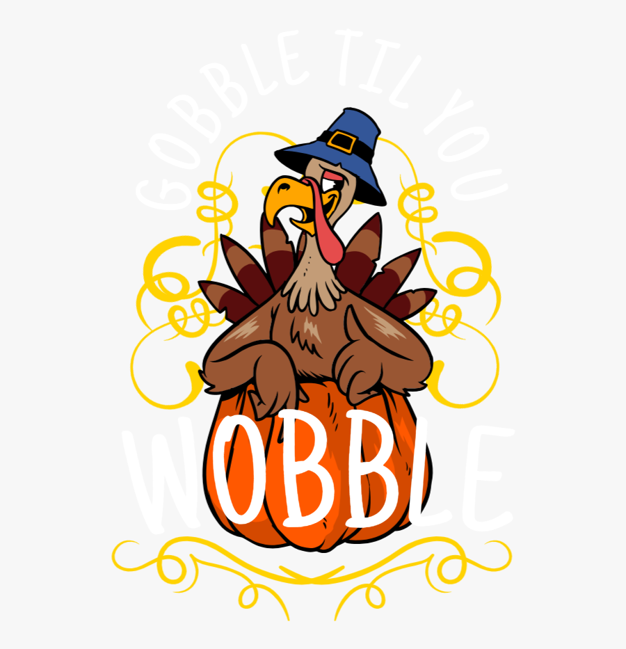 Gobble Til You Wobble - Cartoon, Transparent Clipart