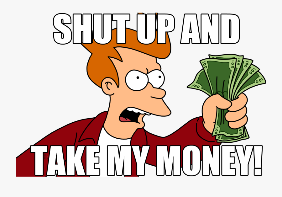 Just Gonna Leave Some Of These Here - Shut Up And Take My Money Sticker, Transparent Clipart