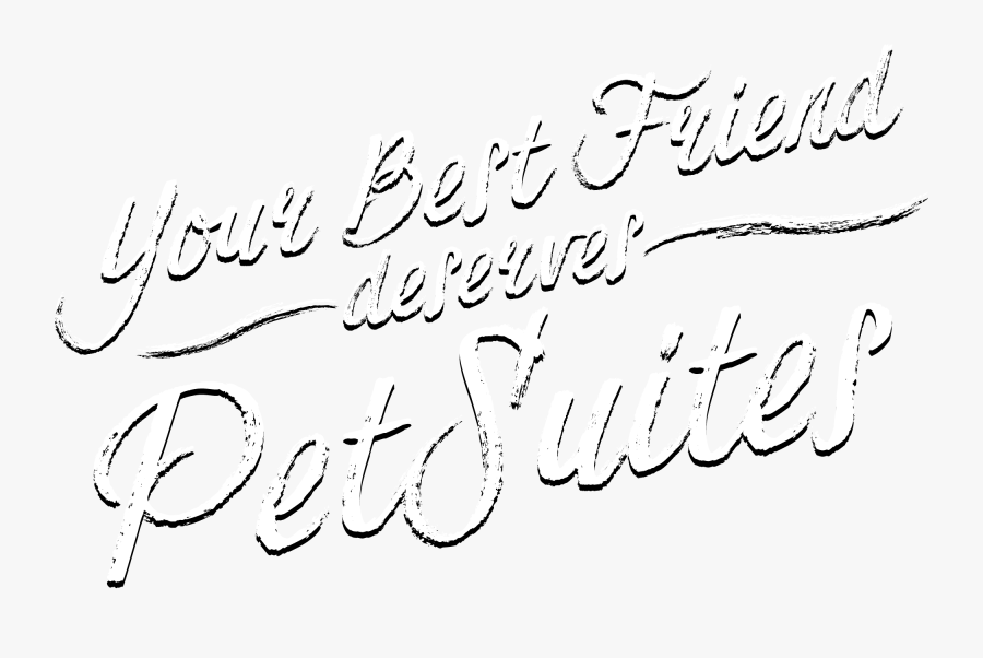 Your Best Friend Deserves Petsuites - Calligraphy, Transparent Clipart