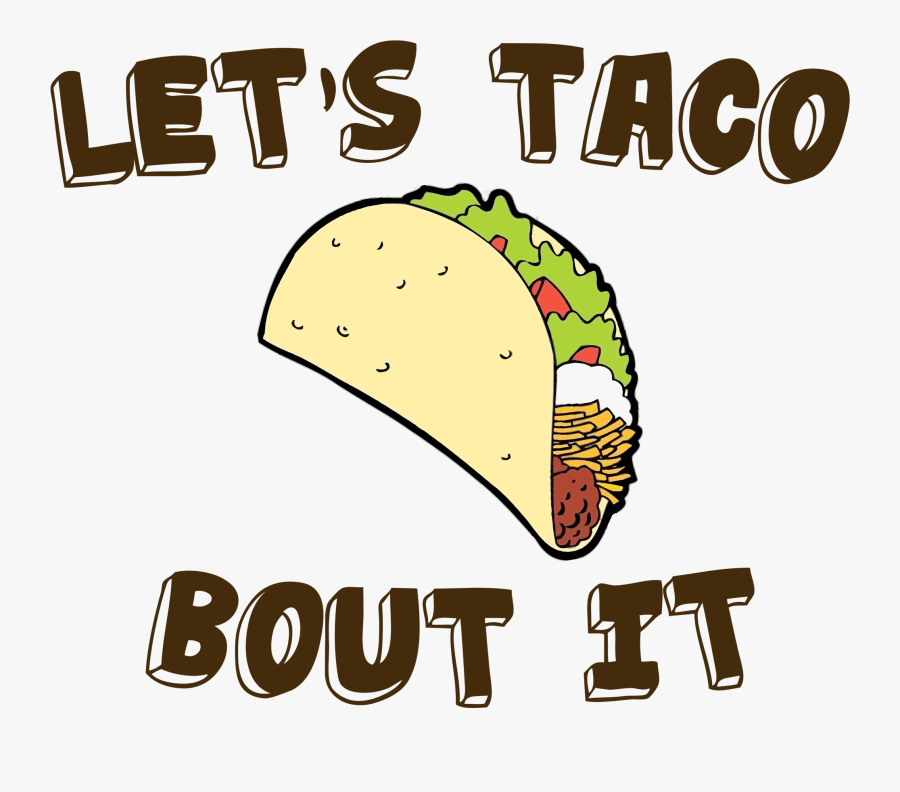 Taco Clipart Lets Eat - Lets Taco Bout It Meme, Transparent Clipart