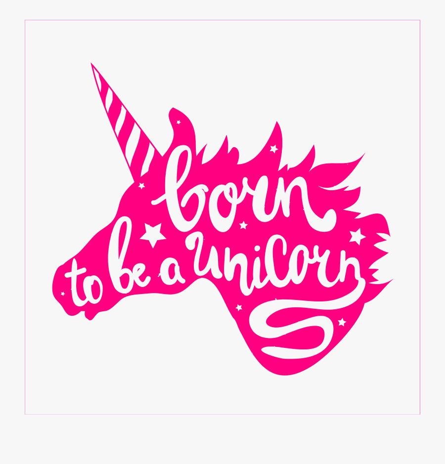 Born To Be A Unicorn - Born To Be A Unicorn Svg, Transparent Clipart