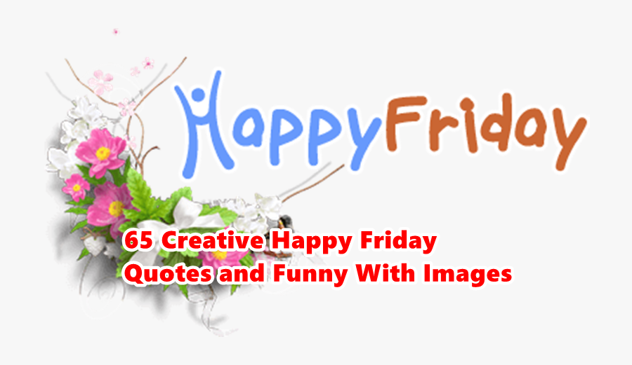 Clip Art Creative Happy Quotes - Happy Friday Quotes With Funny, Transparent Clipart
