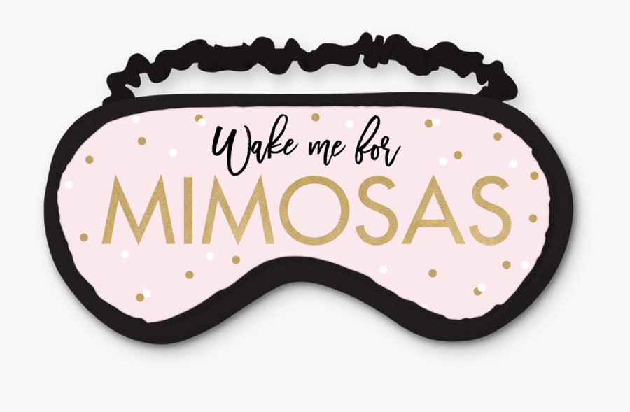 Wake Me For Mimosas Eye Mask Clipart , Png Download - Sleeping Eye Mask Png, Transparent Clipart
