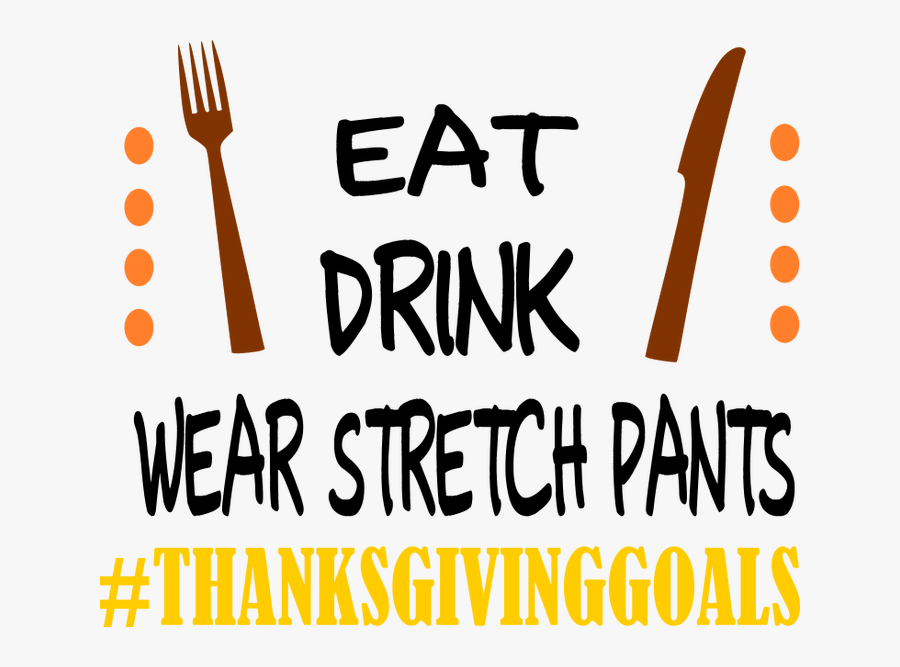 Eat Drink And Wear Stretchy Pants, Transparent Clipart