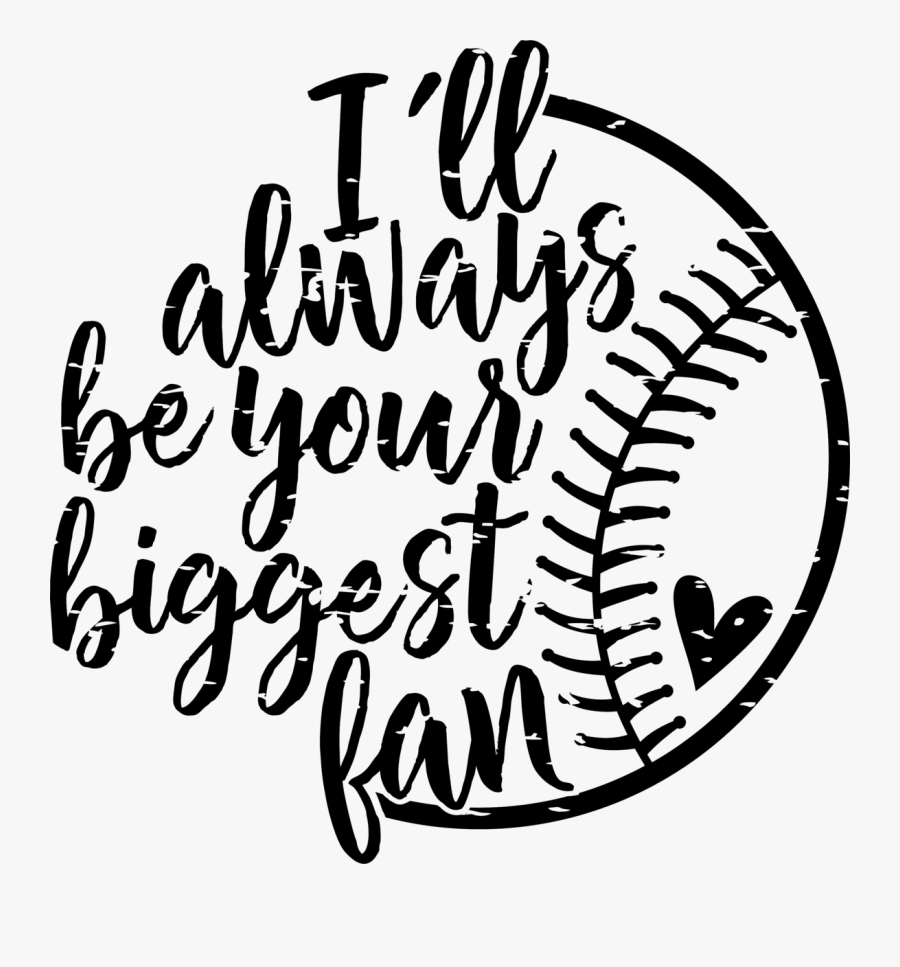 I"ll Always Be Your Biggest Fan - Ll Always Be Your Biggest Fan Baseball, Transparent Clipart