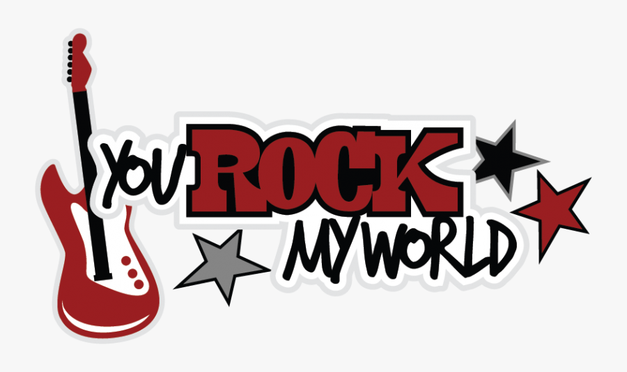 You Rock My World Clip Art - Rock My World Png, Transparent Clipart