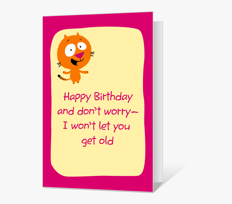 You"re Not Old - Don T Worry Be Happy Birthday Cards, Transparent Clipart