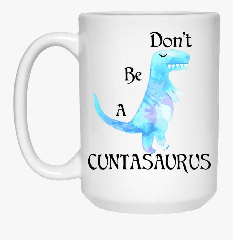 Don"t Be A Cuntasaurus Mug - Baby Shark Coffee Mug, Transparent Clipart