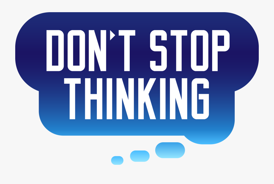 Don"t Stop Thinking - Graphic Design, Transparent Clipart