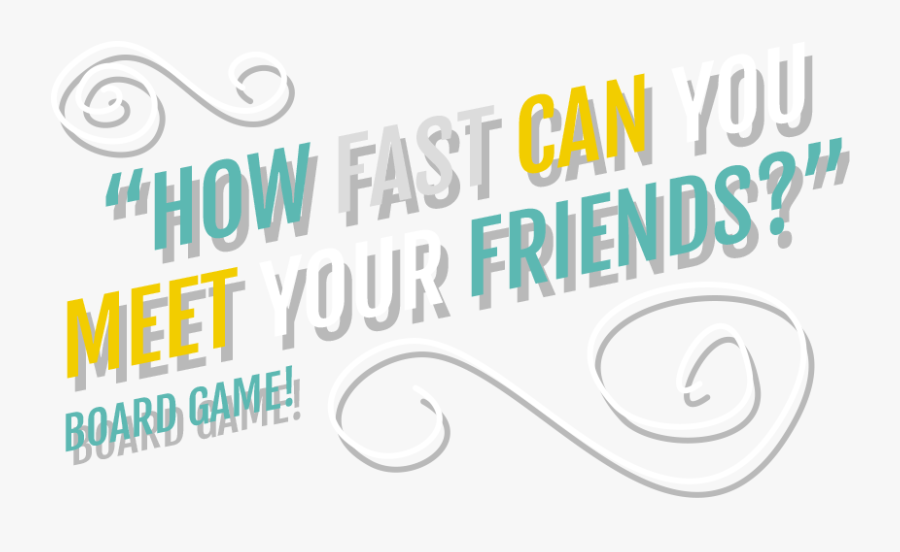 How Fast Can You Meet Your Friends Board Game - Graphic Design, Transparent Clipart