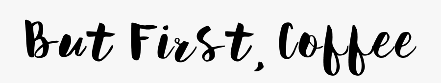 But First, Coffee - But First Coffee Png, Transparent Clipart