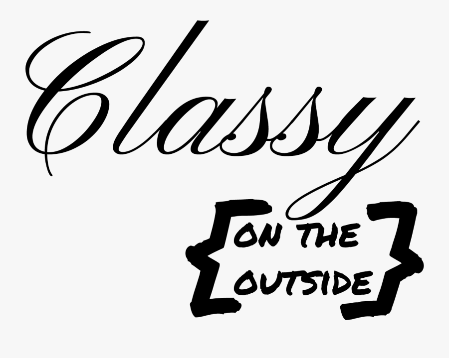 Classy On The Outside - Calligraphy, Transparent Clipart