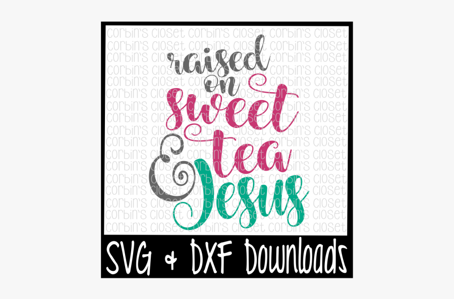 Free Sweet Tea Svg * Raised On Sweet Tea And Jesus - Little Miss Two Much, Transparent Clipart