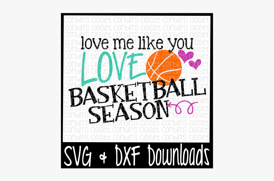 Basketball Svg * Love Me Like You Love Basketball Season - Scalable Vector Graphics, Transparent Clipart