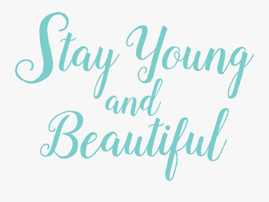 Stay Young And Beautiful Svg Cut File - Stay Young And Beautiful, Transparent Clipart