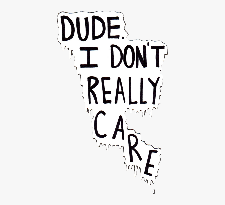 Dude I Don T Care, Transparent Clipart
