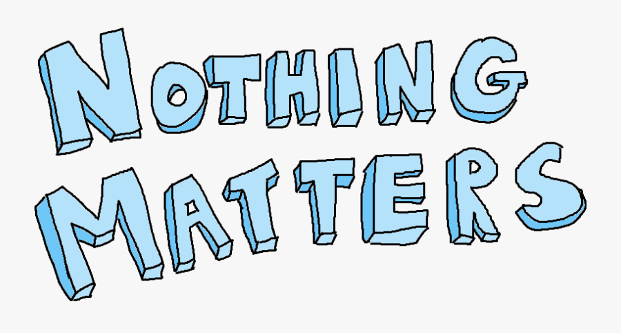 Nothing Matters, Transparent Clipart