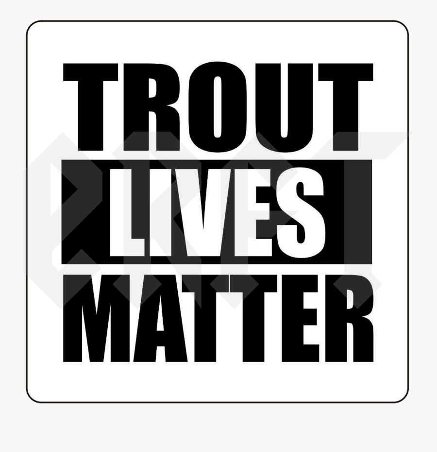 Trout Lives Matter, Transparent Clipart