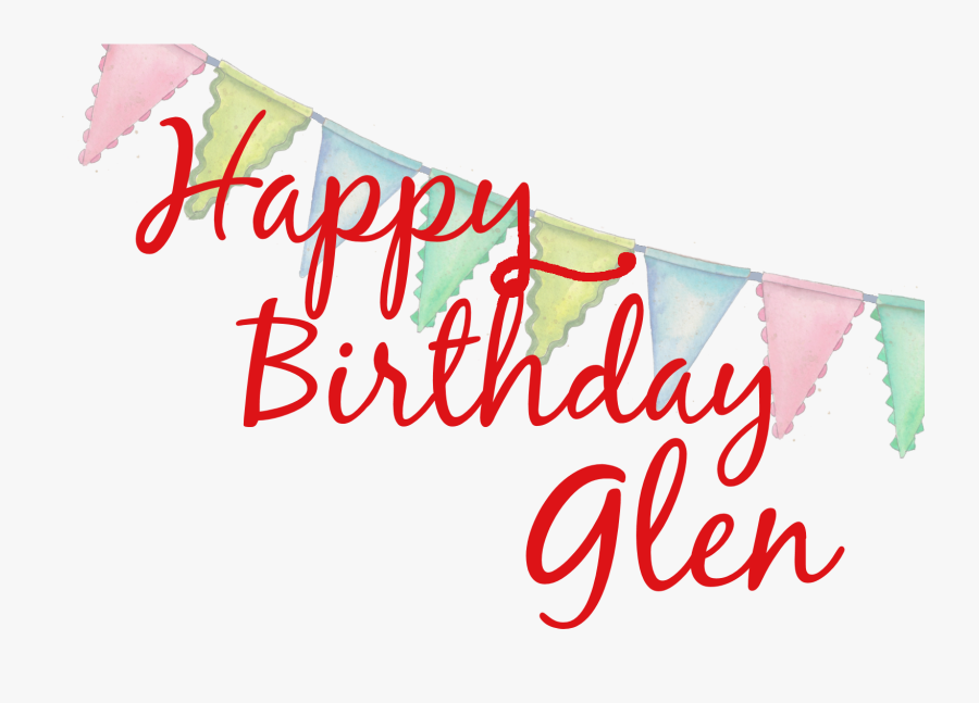 Happy Birthday To You - Happy Birthday Glen , Free Transparent Clipart