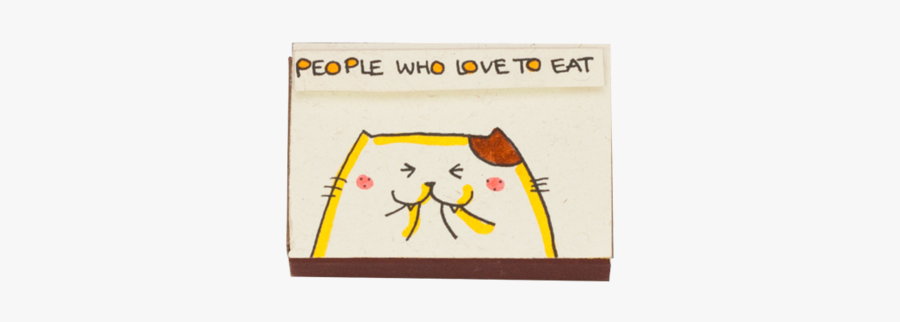 People Who Love To Eat Are Always The Best People Matchbox - Cartoon, Transparent Clipart