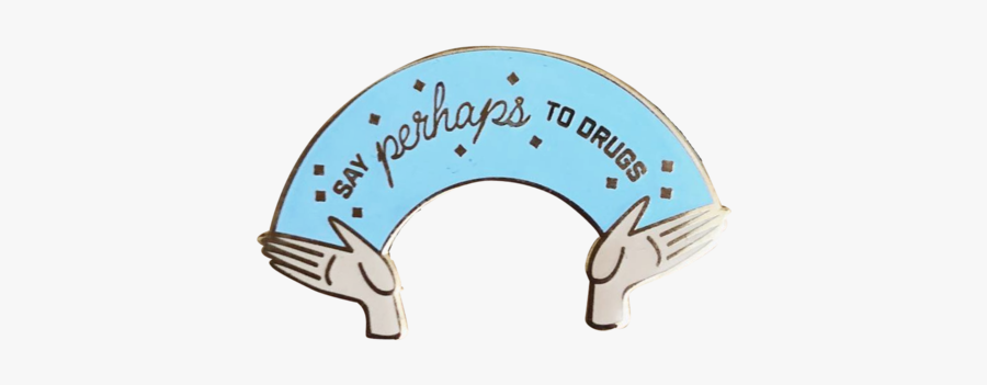 Say Perhaps To Drugs Pin, Transparent Clipart