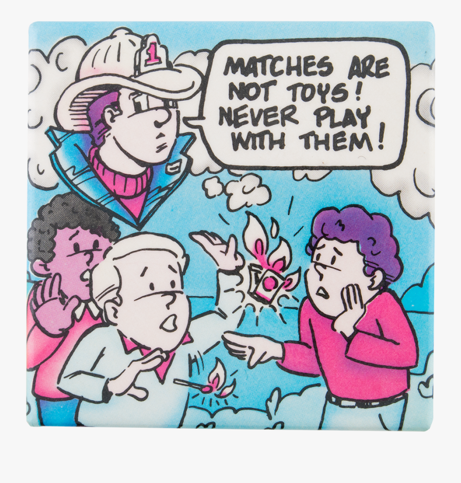 Matches Are Not Toys Cause Button Museum - Cartoon, Transparent Clipart