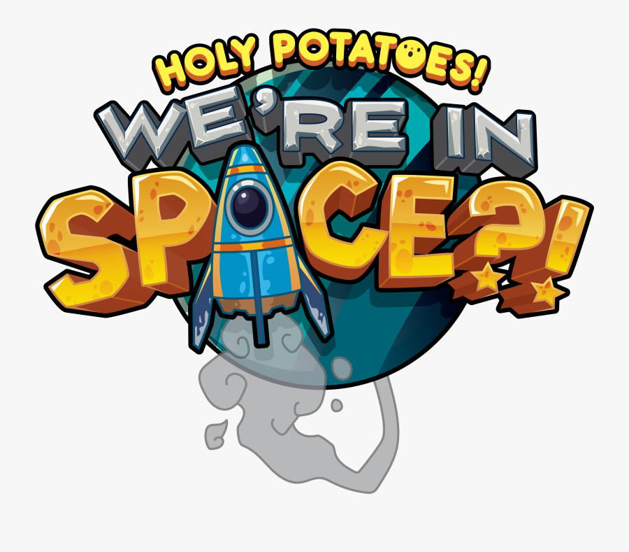 Holy Potatoes We"re In Space - Holy Potatoes Were In Space, Transparent Clipart