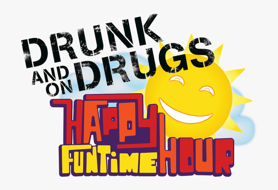 The Drunk And On Drugs Happy Funtime Hour - Drunk And On Drugs Happy, Transparent Clipart