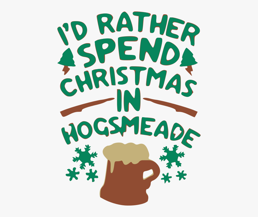 Id Rather Spend Christmas In Hogsmeade Christmas Hogwarts, Transparent Clipart