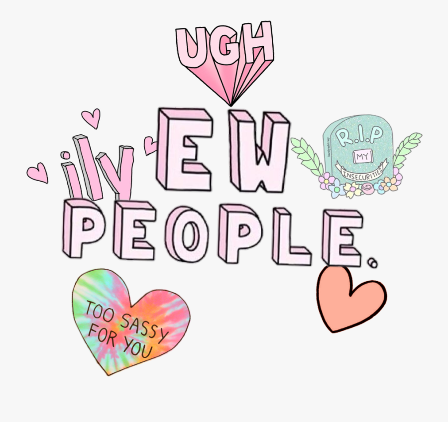 Tumblr Aesthetic Ew People Ily Too Sassy For You Ugh - Ew People, Transparent Clipart