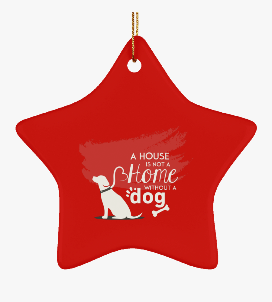 A House Is Not A Home Without A Dog Christmas Ornaments - Dog, Transparent Clipart
