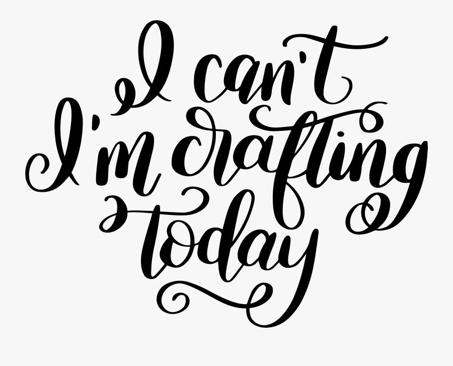 Hand Lettered I Can"t I"m Crafting Today Free Svg Cut - Scalable Vector Graphics, Transparent Clipart
