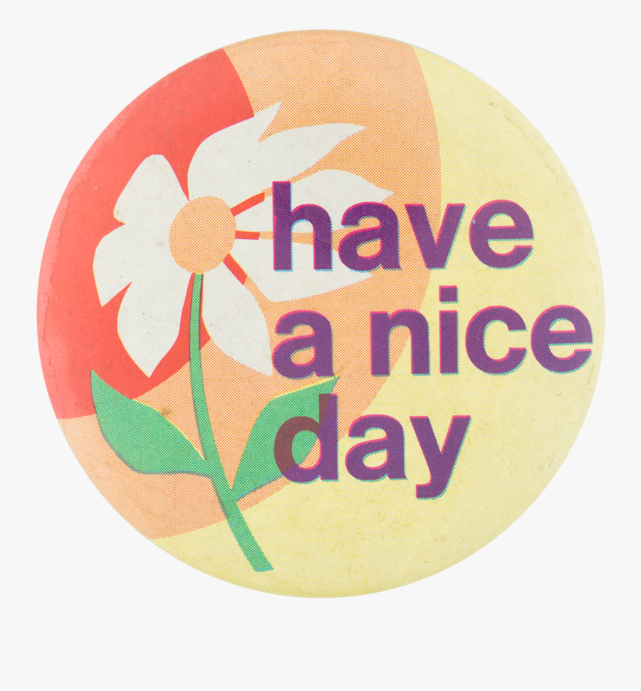 Have A Nice Day Social Lubricators Button Museum - Have A Nice Day Text Png, Transparent Clipart