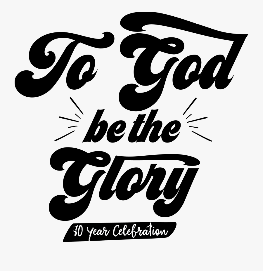 Trinity Baptist Th Celebration - God Be The Glory Clipart, Transparent Clipart