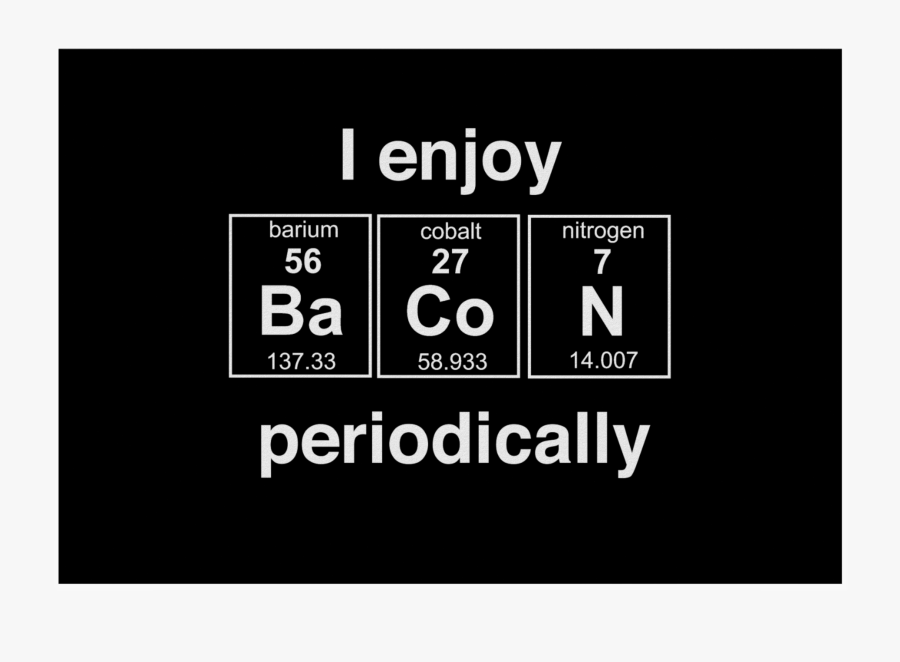 2 - Enjoy Bacon Periodically, Transparent Clipart
