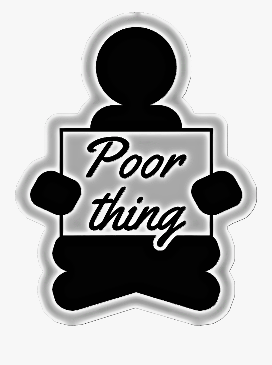 #poorthing #shitmattysays #poor #thing #awh @lakewoodmattyd - Sign, Transparent Clipart
