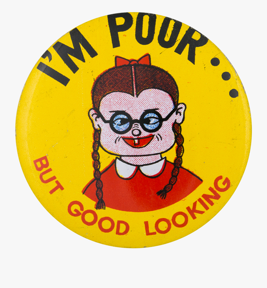 I"m Poor But Good Looking Girl Yellow Humorous Button - Cartoon, Transparent Clipart