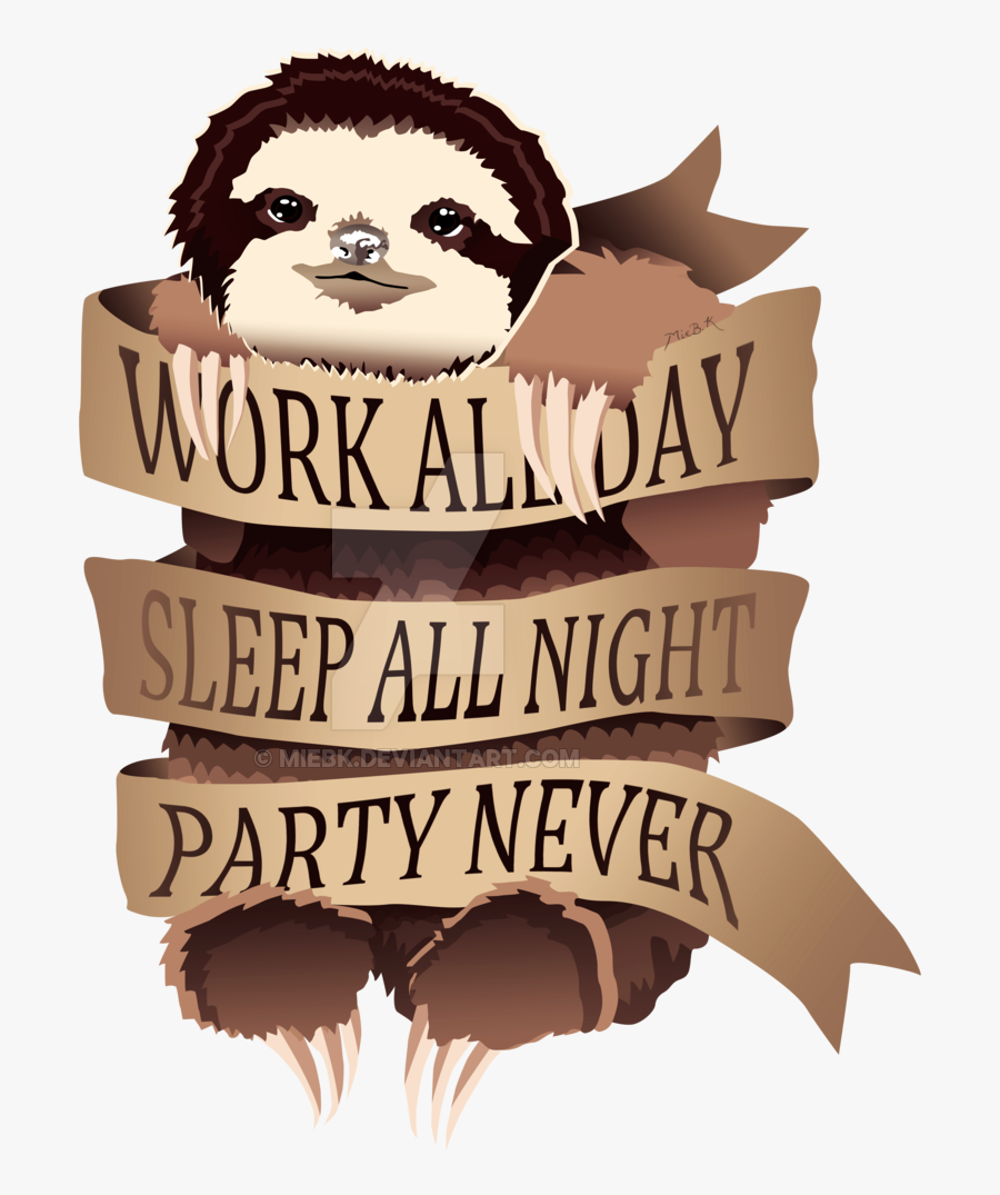 Work All Day, Sleep All Night, Party Never By Miebk - Work All Day Sleep All Night Party Never, Transparent Clipart