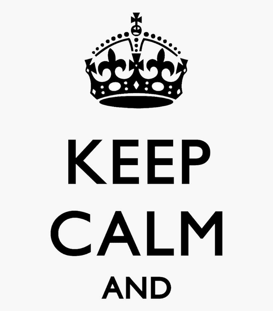 Keep Calm Png - Keep Calm And Png, Transparent Clipart