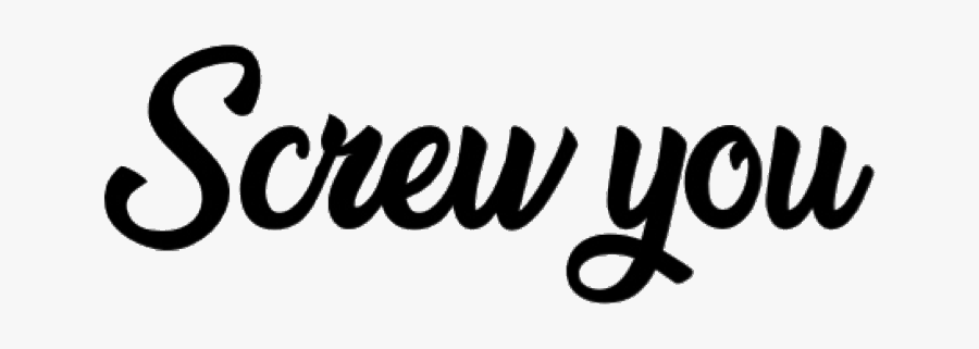 Screw Screwyou Fuckyou You Hate - Calligraphy, Transparent Clipart