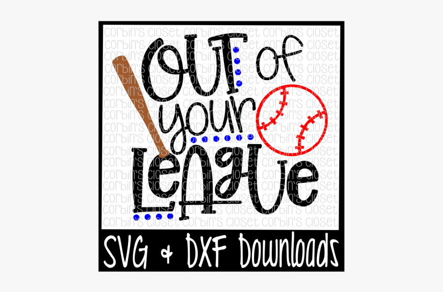 Free Baseball Svg * Softball Svg * Out Of Your League - Graphic Design, Transparent Clipart