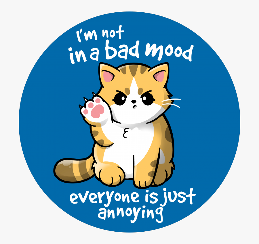 Bad Mood Cat, Cat, Kitty, Kawaii, Rude, Funny, Annoying, - I M Not In Bad Mood, Transparent Clipart