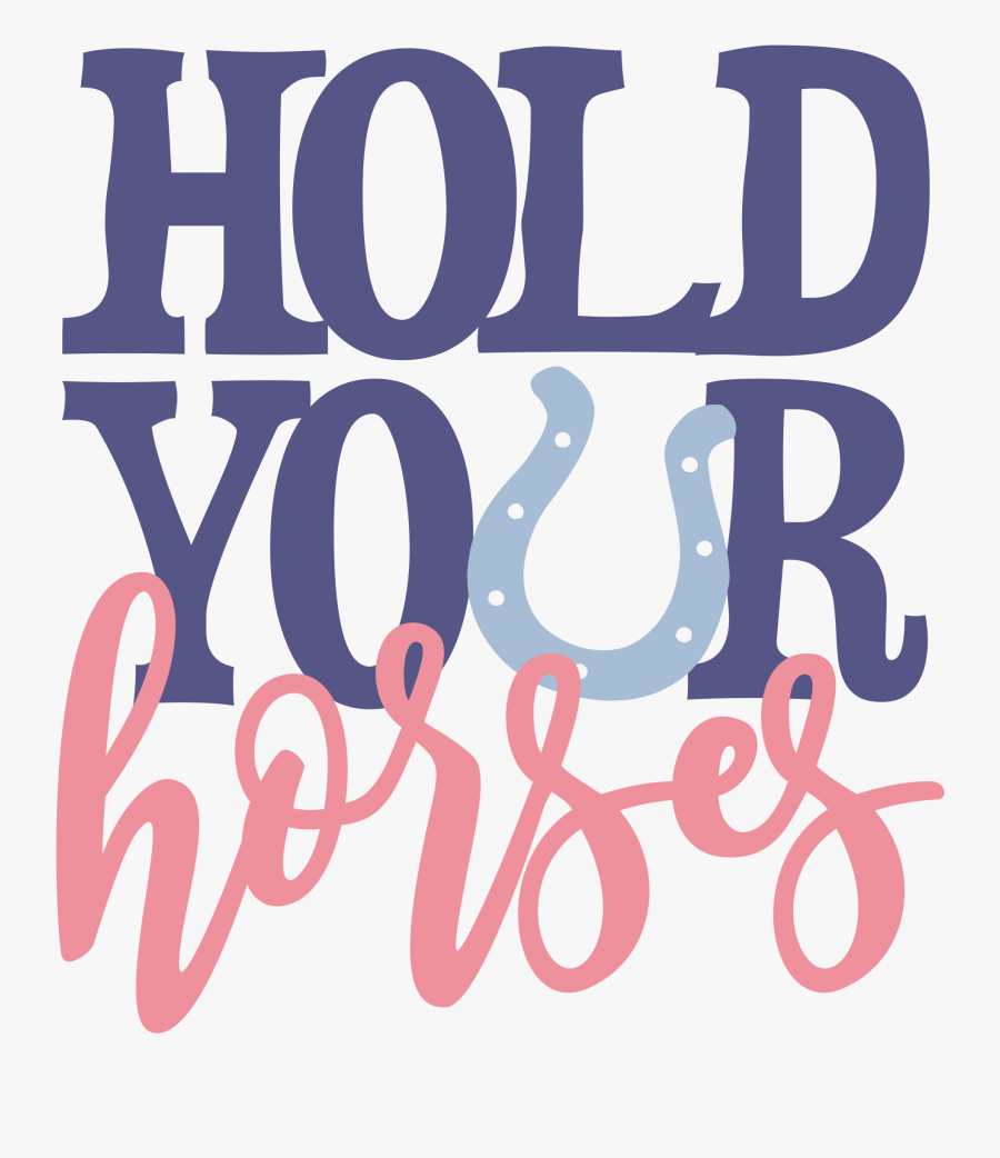 Transparent Hold Your Horses Clipart - Poster, Transparent Clipart