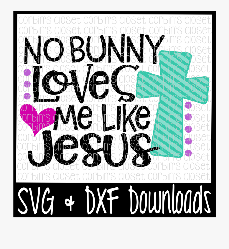 Clip Art Loves Svg No Bunny Loves Me Like Jesus Svg Free Transparent Clipart Clipartkey