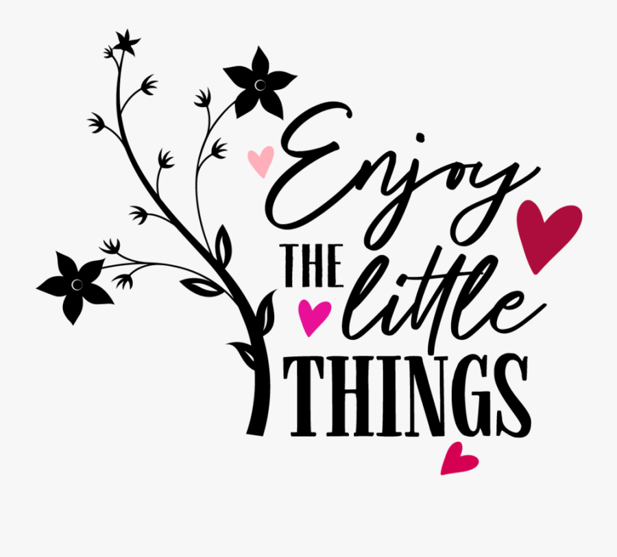 Enjoy The Little Things, Transparent Clipart