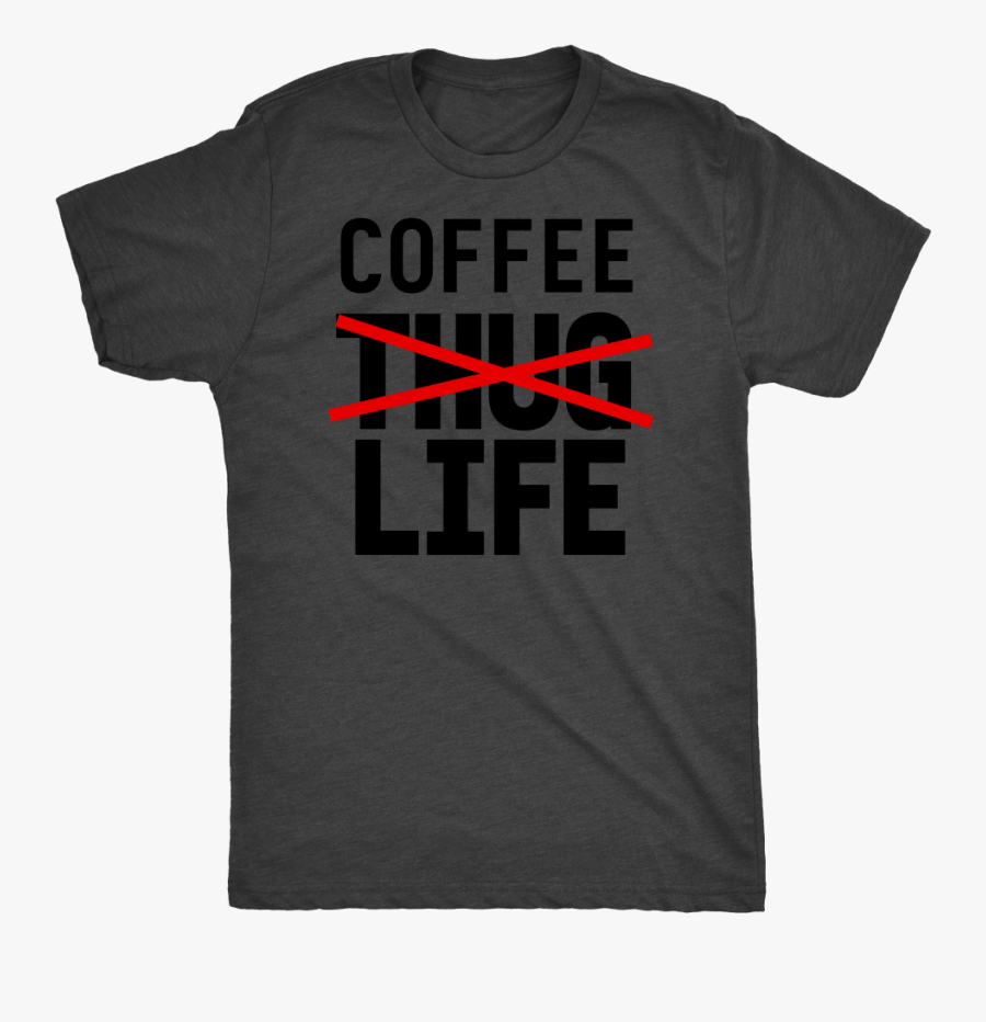 Coffee Not Thug Life - Active Shirt, Transparent Clipart